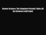 Read Basher Science: The Complete Periodic Table: All the Elements with Style! PDF Free