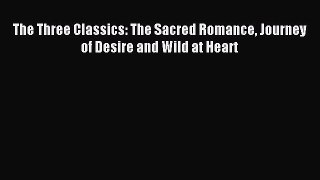 Download The Three Classics: The Sacred Romance Journey of Desire and Wild at Heart PDF Online