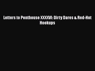 PDF Letters to Penthouse XXXXVI: Dirty Dares & Red-Hot Hookups Free Books