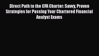 [PDF] Direct Path to the CFA Charter: Savvy Proven Strategies for Passing Your Chartered Financial