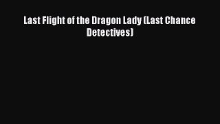 Download Last Flight of the Dragon Lady (Last Chance Detectives) Ebook Online