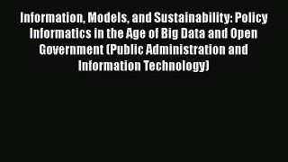 Read Information Models and Sustainability: Policy Informatics in the Age of Big Data and Open