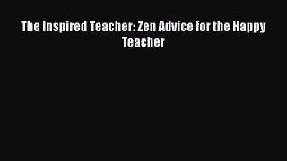 Download The Inspired Teacher: Zen Advice for the Happy Teacher PDF Free