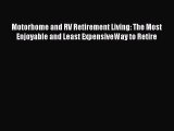 Read Motorhome and RV Retirement Living: The Most Enjoyable and Least ExpensiveWay to Retire