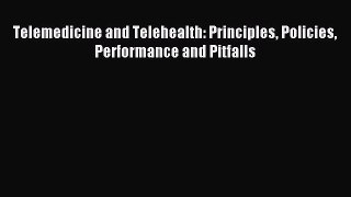 Read Telemedicine and Telehealth: Principles Policies Performance and Pitfalls Ebook Free