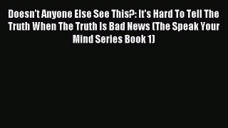 Read Doesn't Anyone Else See This?: It's Hard To Tell The Truth When The Truth Is Bad News