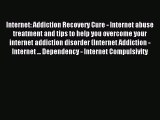 Download Internet: Addiction Recovery Cure - Internet abuse treatment and tips to help you
