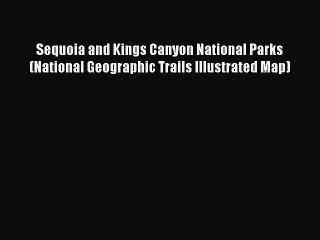 Read Sequoia and Kings Canyon National Parks (National Geographic Trails Illustrated Map) Ebook