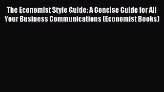 Read The Economist Style Guide: A Concise Guide for All Your Business Communications (Economist