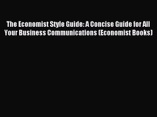 Read The Economist Style Guide: A Concise Guide for All Your Business Communications (Economist