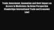 Read Trade Investment Innovation and their Impact on Access to Medicines: An Asian Perspective