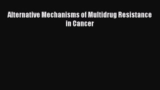 Read Alternative Mechanisms of Multidrug Resistance in Cancer Ebook Free