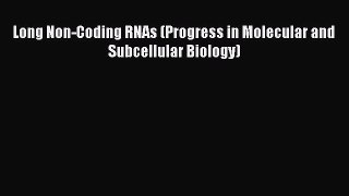 Read Long Non-Coding RNAs (Progress in Molecular and Subcellular Biology) Ebook Free