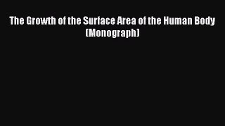 Read The Growth of the Surface Area of the Human Body (Monograph) Ebook Free