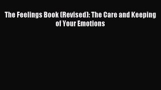 Read The Feelings Book (Revised): The Care and Keeping of Your Emotions Ebook Free