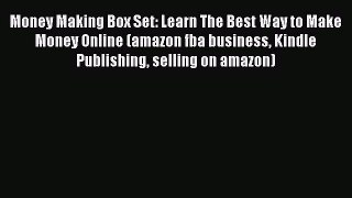 Read Money Making Box Set: Learn The Best Way to Make Money Online (amazon fba business Kindle