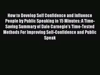 Read How to Develop Self Confidence and Influence People by Public Speaking in 15 Minutes: