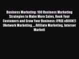 Read Business Marketing: 100 Business Marketing Strategies to Make More Sales Hook Your Customers