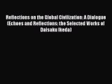 Read Reflections on the Global Civilization: A Dialogue (Echoes and Reflections: the Selected