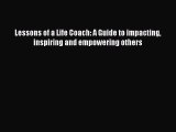 Read Lessons of a Life Coach: A Guide to impacting inspiring and empowering others Ebook Free