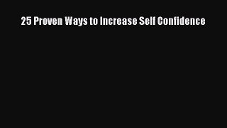 Read 25 Proven Ways to Increase Self Confidence PDF Free