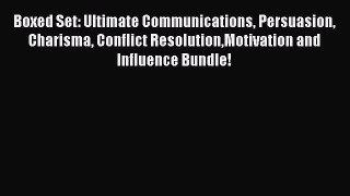 Read Boxed Set: Ultimate Communications Persuasion Charisma Conflict ResolutionMotivation and