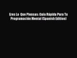 Read Eres Lo  Que Piensas: Guía Rápida Para Tu Programación Mental (Spanish Edition) Ebook