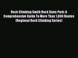 Read Rock Climbing Smith Rock State Park: A Comprehensive Guide To More Than 1800 Routes (Regional