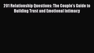 Read 201 Relationship Questions: The Couple's Guide to Building Trust and Emotional Intimacy