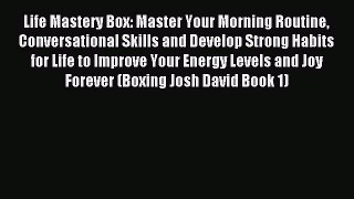 Read Life Mastery Box: Master Your Morning Routine Conversational Skills and Develop Strong