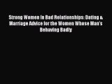 Read Strong Women In Bad Relationships: Dating & Marriage Advice for the Women Whose Man's