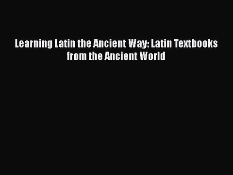 PDF Learning Latin the Ancient Way: Latin Textbooks from the Ancient World EBook