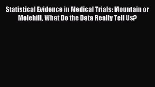 Read Statistical Evidence in Medical Trials: Mountain or Molehill What Do the Data Really Tell