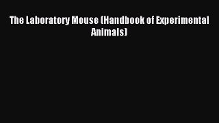 Read The Laboratory Mouse (Handbook of Experimental Animals) Ebook Free