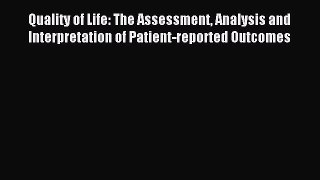 Read Quality of Life: The Assessment Analysis and Interpretation of Patient-reported Outcomes