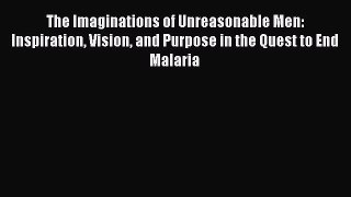 Read The Imaginations of Unreasonable Men: Inspiration Vision and Purpose in the Quest to End