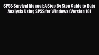 Read SPSS Survival Manual: A Step By Step Guide to Data Analysis Using SPSS for Windows (Version