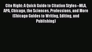 Read Cite Right: A Quick Guide to Citation Styles--MLA APA Chicago the Sciences Professions