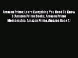 Read Amazon Prime: Learn Everything You Need To Know ( (Amazon Prime Books Amazon Prime Membership