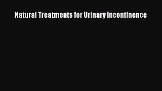 Download Natural Treatments for Urinary Incontinence PDF Free