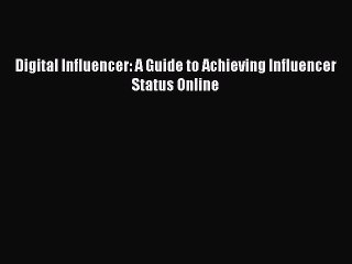 Download Digital Influencer: A Guide to Achieving Influencer Status Online Ebook Free