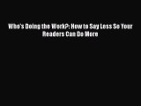 PDF Who's Doing the Work?: How to Say Less So Your Readers Can Do More  Read Online