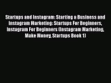 Read Startups and Instagram: Starting a Business and Instagram Marketing: Startups For Beginners