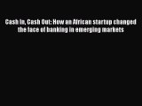 Read Cash In Cash Out: How an African startup changed the face of banking in emerging markets