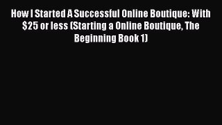 Read How I Started A Successful Online Boutique: With $25 or less (Starting a Online Boutique
