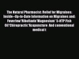 Read The Natural Pharmacist: Relief for Migraines: Inside--Up-to-Date Information on Migraines