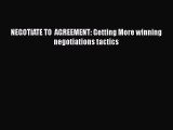 Read NEGOTIATE TO  AGREEMENT: Getting More winning negotiations tactics Ebook Free