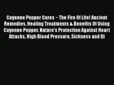Download Cayenne Pepper Cures ~ The Fire Of Life! Ancient Remedies Healing Treatments & Benefits