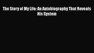 Read The Story of My Life: An Autobiography That Reveals His System Ebook Free