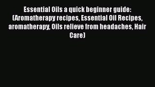 Read Essential Oils a quick beginner guide: (Aromatherapy recipes Essential Oil Recipes aromatherapy